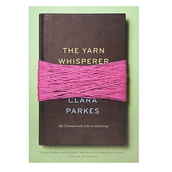 Other - The Yarn Whisperer: My Unexpected Life in Knitting